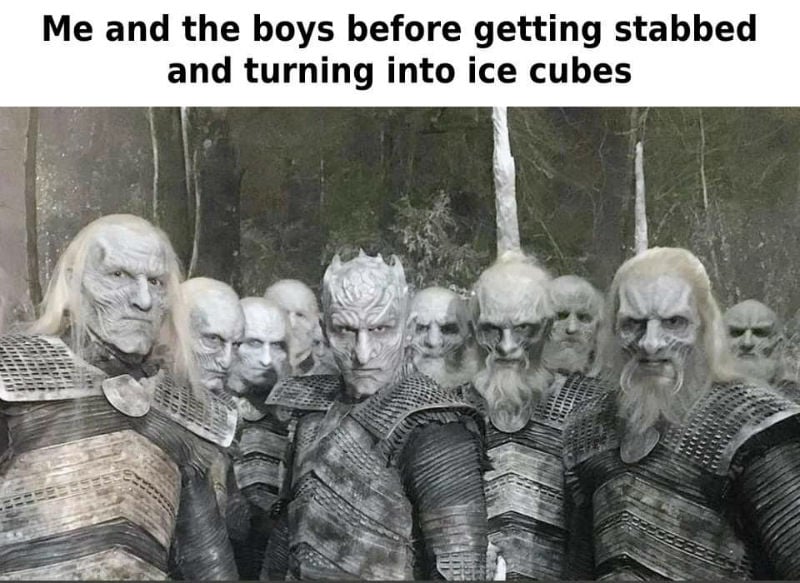 me and the boys night king meme 