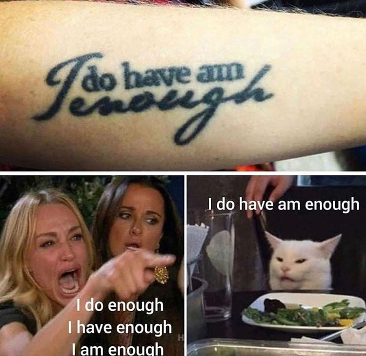 i do have am enough tattoo meme