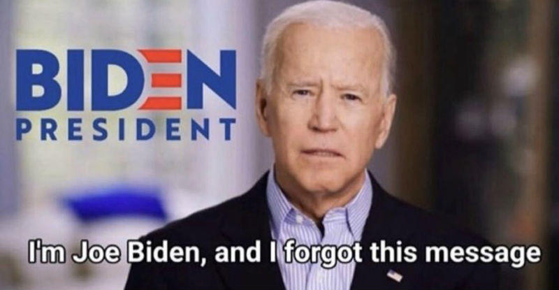 I M Joe Biden And I Forgot This Message Meme Shut Up And Take
