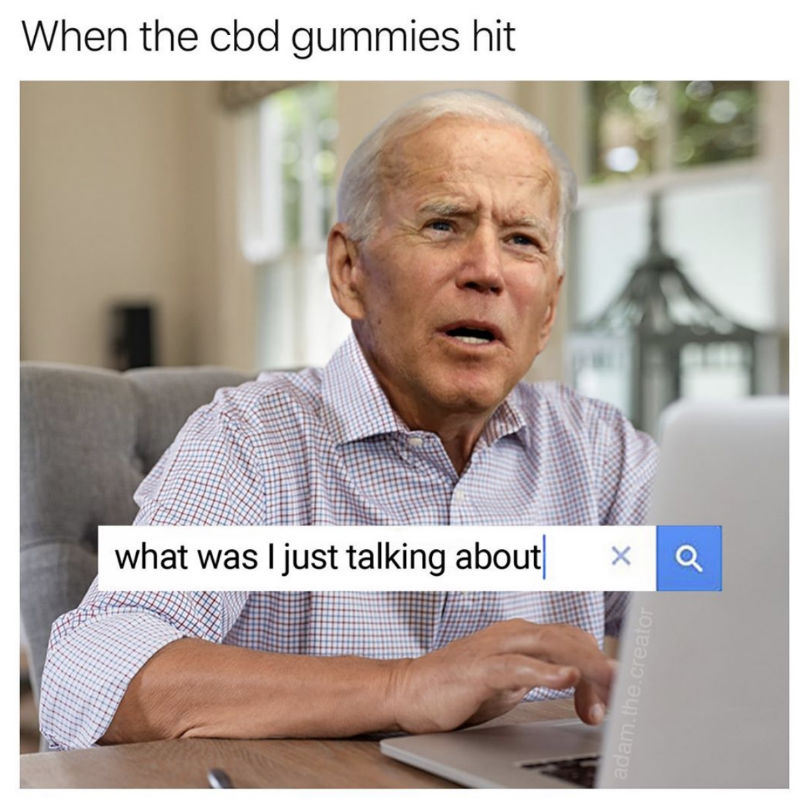 When The Cbd Gummies Hit Joe Biden Meme Shut Up And Take My Money