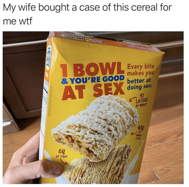1 bowl and you're good at sex cereal 