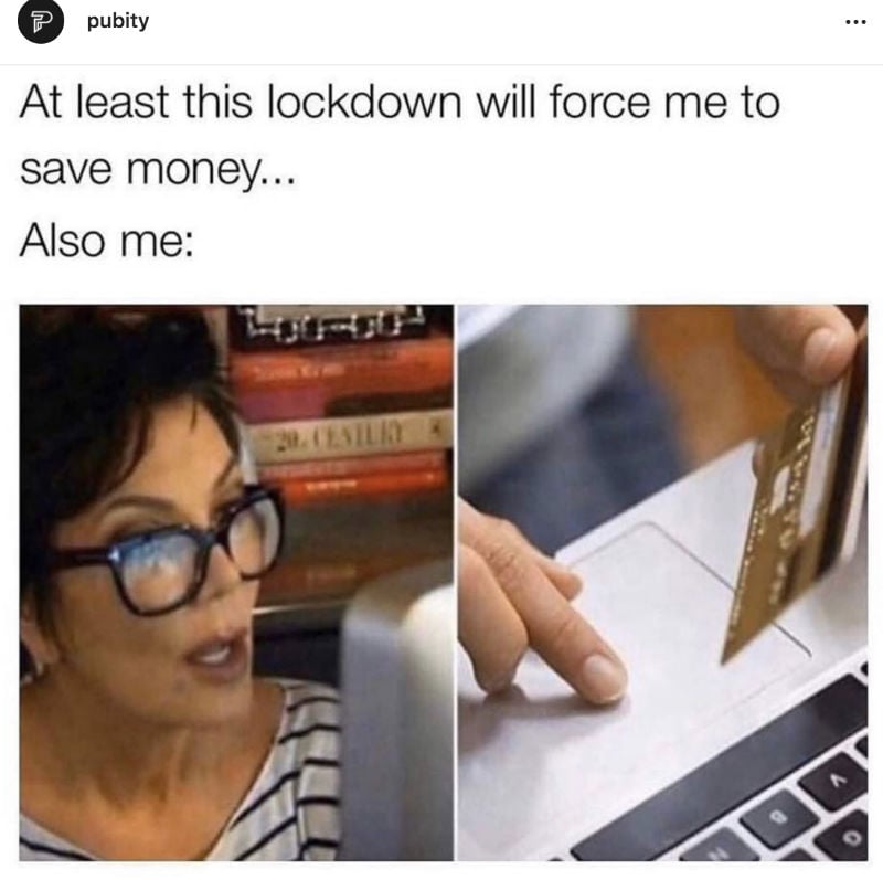 at least this lockdown will force me to save money 