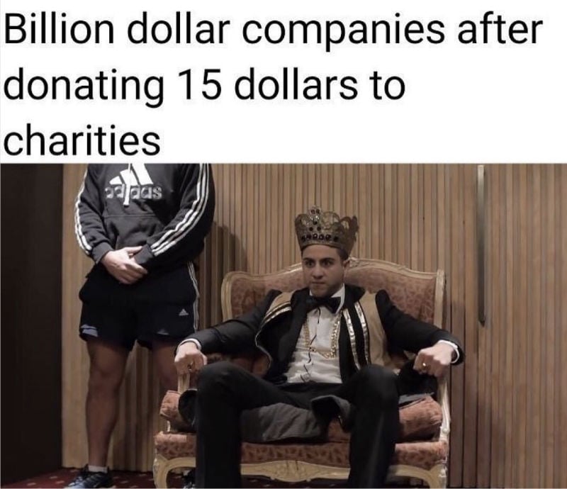 billion dollar companies after donating 15 dollars to charities meme