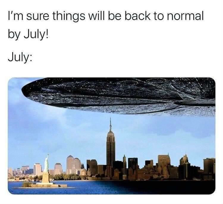 im sure things will be back to normal in july meme