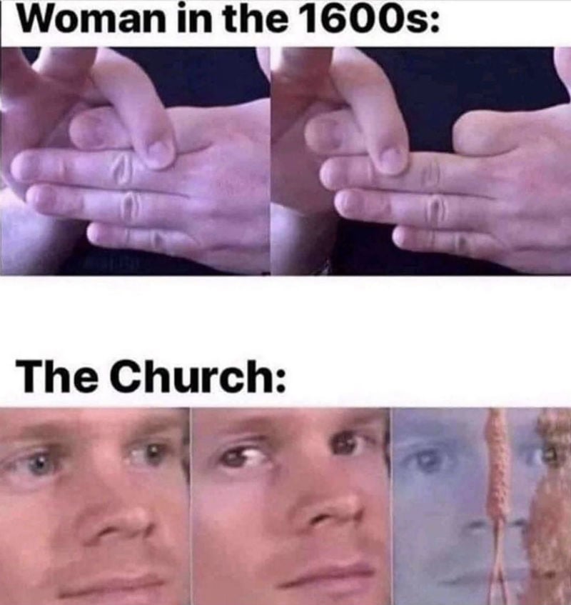 woman in the 1600s the church meme