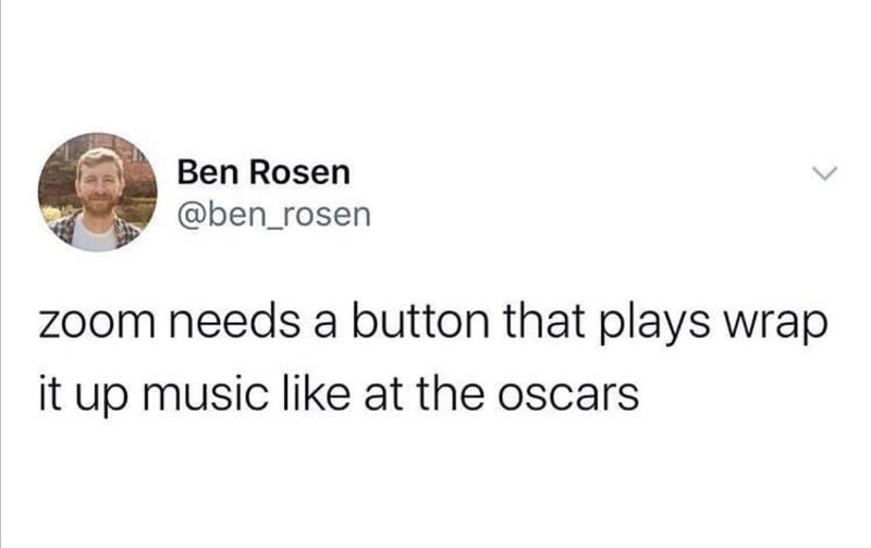 zoom needs a button that plays wrap it up music like at the oscars meme