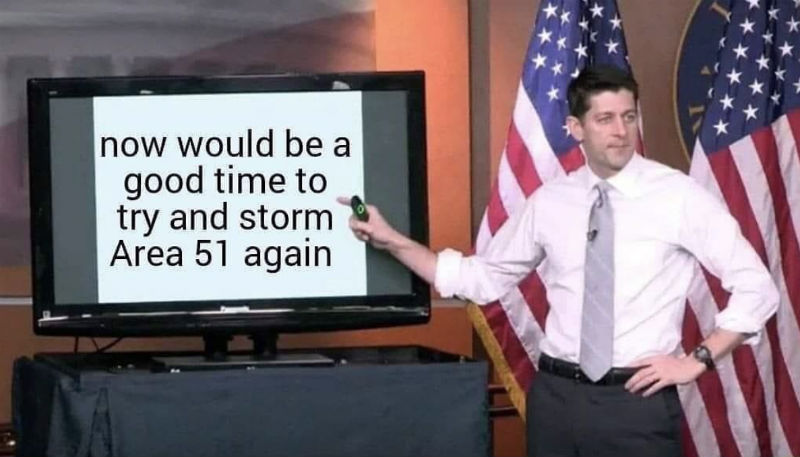 now would be a good time to storm area 51 