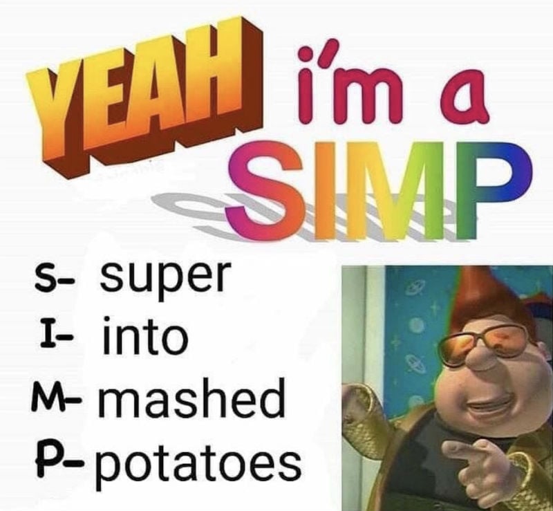 yeah im a simp super into mashed potatoes meme