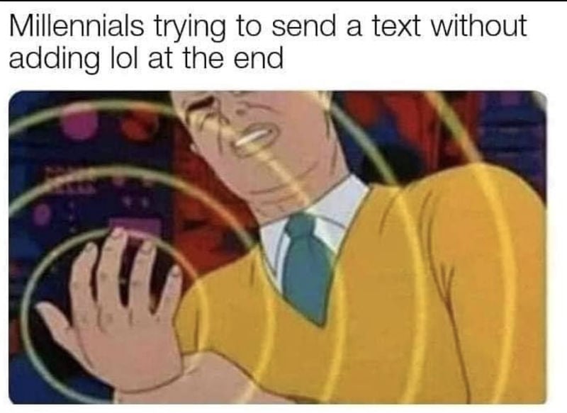 millennials trying to send a text without saying lol