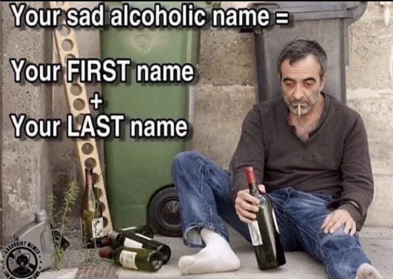 your sad alcoholic name 