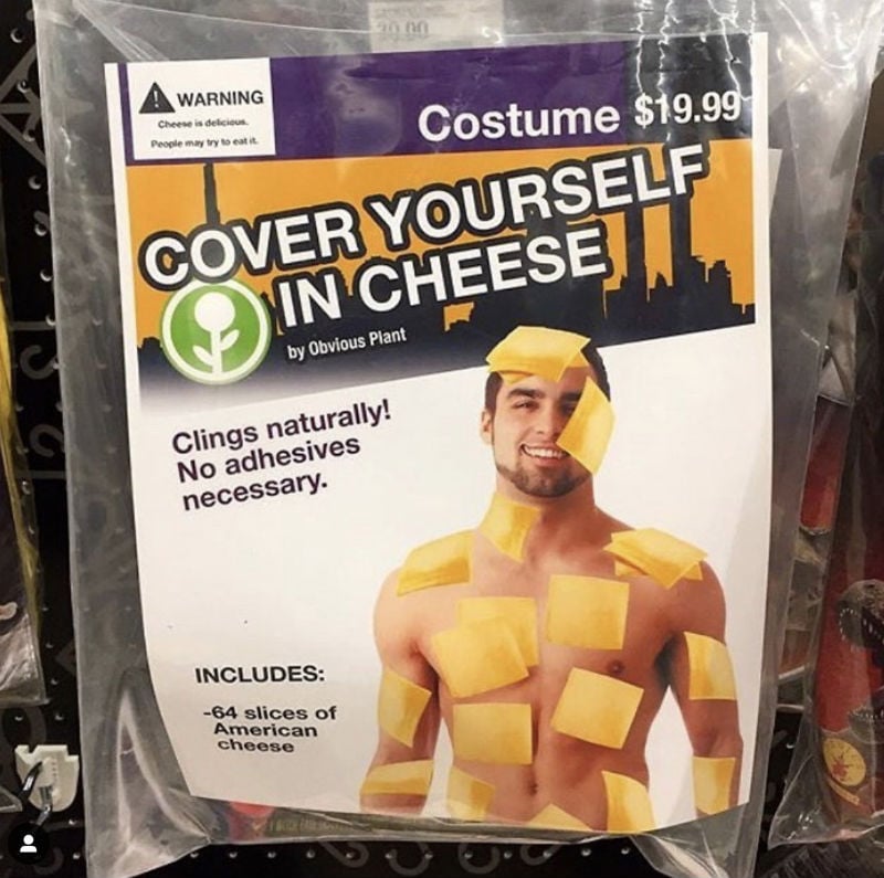 cover yourself in cheese 