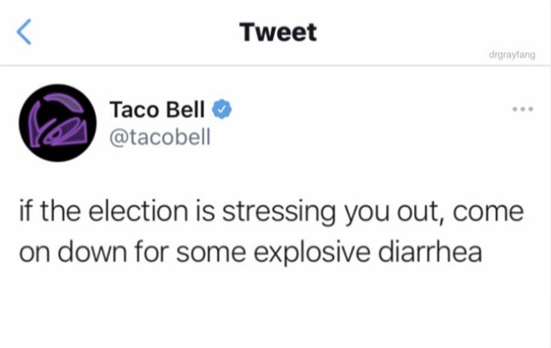 taco bell if the election is stressing you out 
