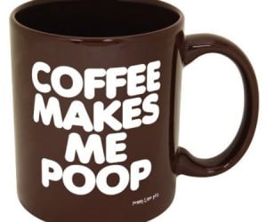 Coffee Makes Me Poop Mug – The mug that says what we’re all thinking.