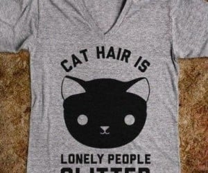 Cat hair is lonely people glitter shirt – Sorry cat people but it’s the truth.  