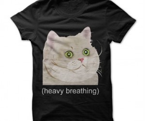 Heavy Breathing Cat Shirt – Heavy breathing cat is heavily breathing just looking at it…