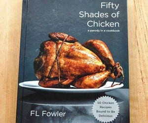 50 Shades Of Chicken Cookbook – 50 Chicken recipes bound to be delicious!