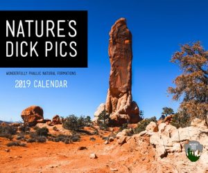 Nature’s Dick Pics 2019 Calendar is quite possibly the funniest wall calendar you can buy. Anyone who is a photographer, nature lover, prankster, adventurer, traveler, hiker, geologists…(list goes on)…would love this