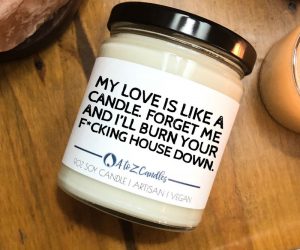 My Love Is Like A Candle Valentine’s Day Candle – Comes in 3 different sizes Mini 4oz, Standard 9oz, and Large 16oz. Just don’t forget about it or it might