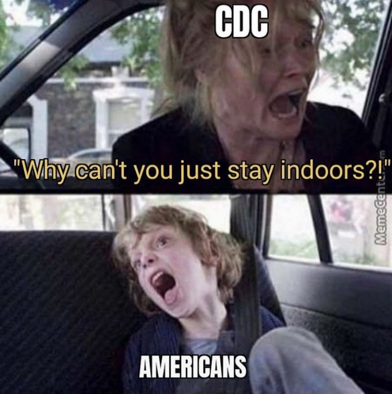 CDC Why Can't You Just Stay Indoors Americans Meme - Shut ...