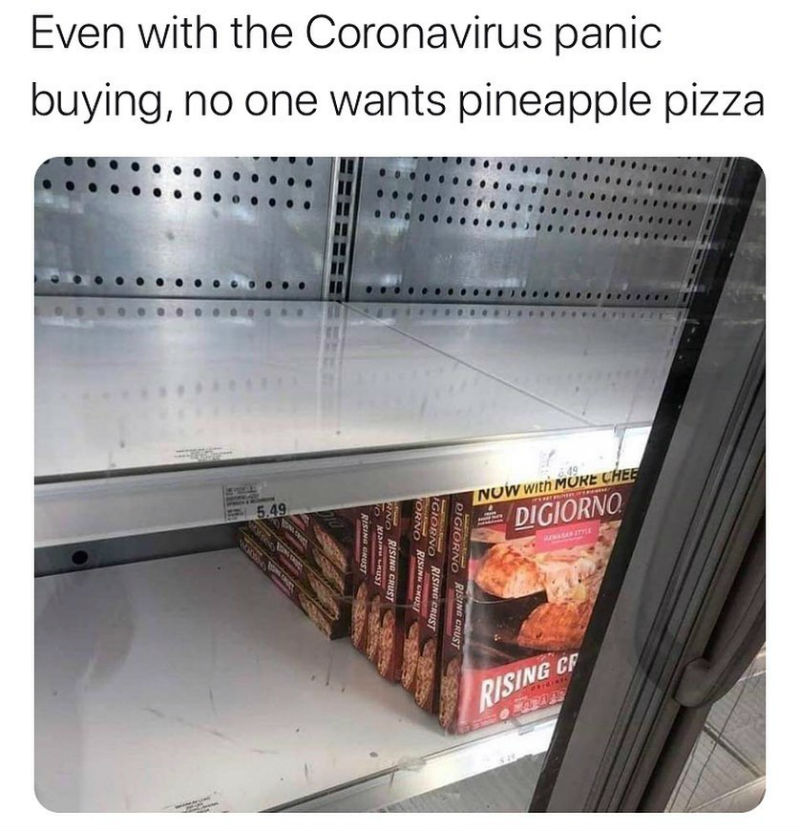 even with the coronavirus panic buying no one wants pineapple pizza meme