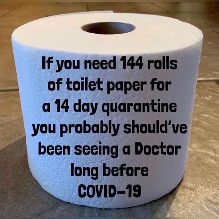 if you need 144 rolls of toilet paper for a 14 day quarantine corona virus meme