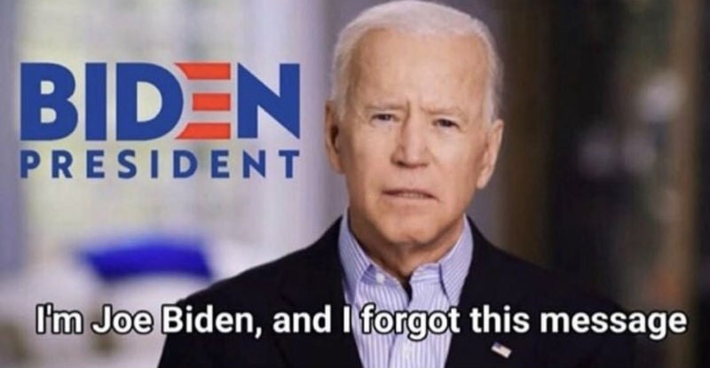 I'm Joe Biden And I Forgot This Message - Meme - Shut Up And Take ...