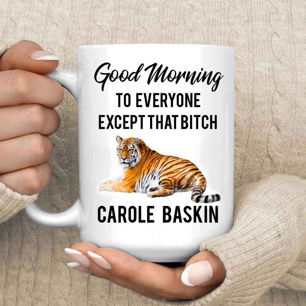 good morning to everyone except carole baskin mug 