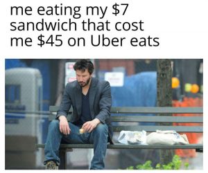 Me Eating My 7 Dollar Sandwich That Cost Me 45 Dollars On Uber Eats – Meme