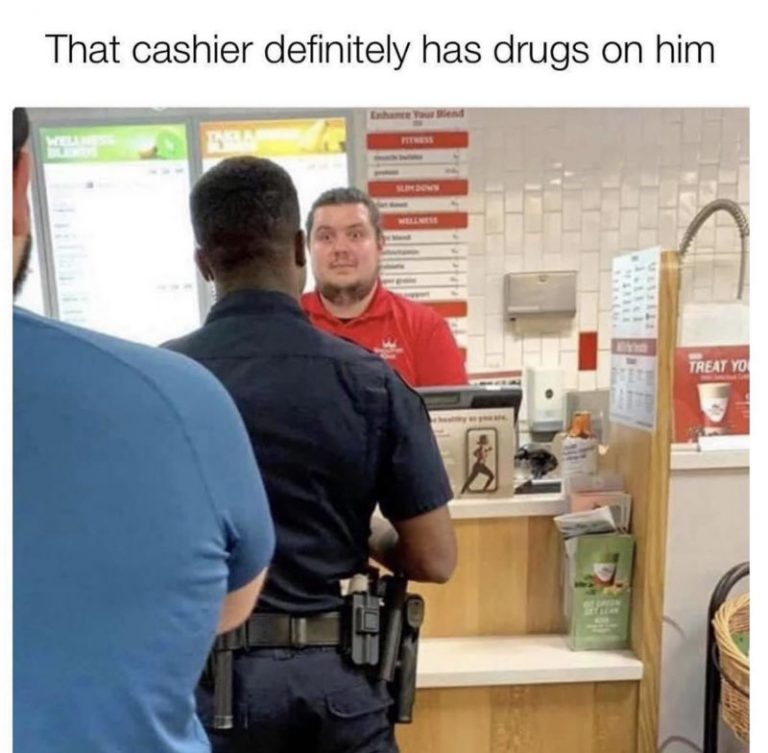 The Cashier Definitely Has Drugs On Him Meme Shut Up The Cashier Definitely Has Drugs On Him Meme Shut Up