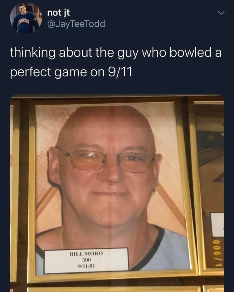 thinking-about-the-guy-who-bowled-a-perfect-game-on-911-meme.jpg