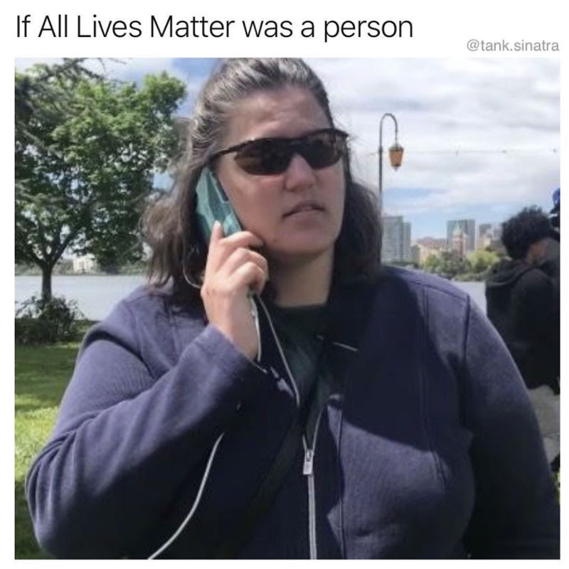 If All Lives Matter Was A Person - Meme - Shut Up And Take ...