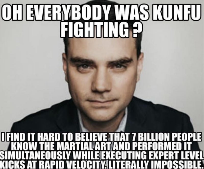 Oh Everybody Was Kung Fu Fighting? - Ben Shapiro Meme - Shut Up And Take My  Money