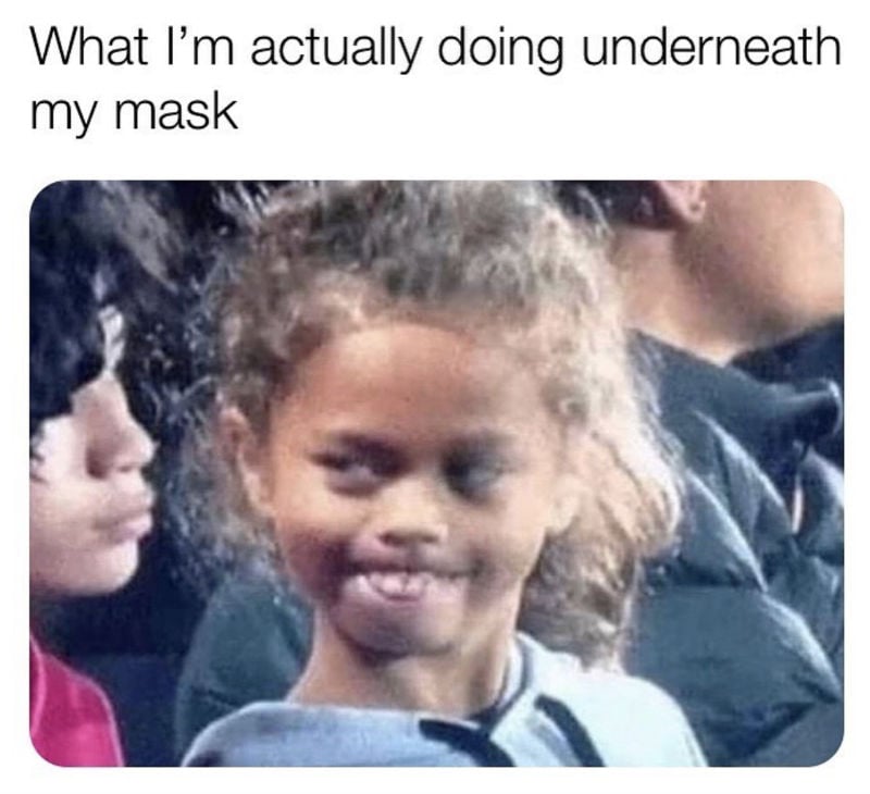what im actually doing underneath my mask 