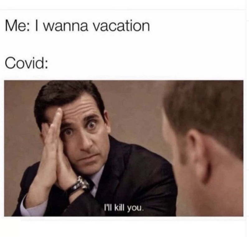 me i wanna vacation covid ill kill you 