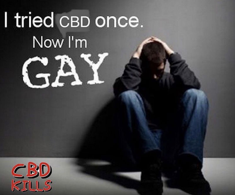 i tried cbd once now im gay 