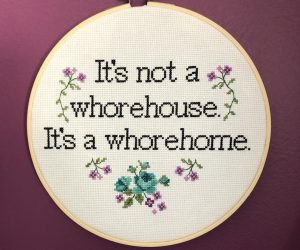 It’s Not a Whorehouse, It’s a Whorehome Pattern – This offensive and adorable It’s Not a Whorehouse, It’s a Whorehome Pattern is a perfect gift for a housewarming!