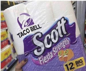 Taco Bell Tissue – Just when things get explosive, this Taco Bell Scott Fiesta Strength Tissue is needed!