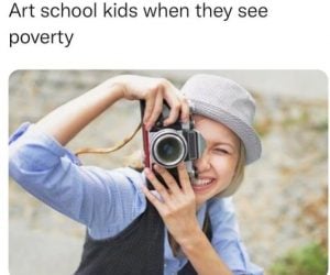 Art School Kids When They See Poverty – Meme