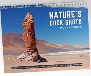 Nature’s Cock Shots 2022 Calendar – A collection of phallic formations found throughout nature!